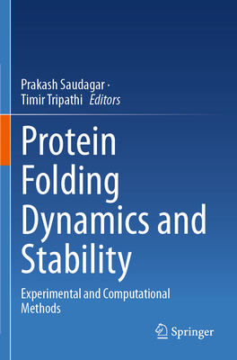 Protein Folding Dynamics and Stability: Experimental and Computational Methods - Saudagar, Prakash (Editor), and Tripathi, Timir (Editor)