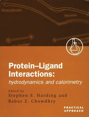 Protein-Ligand Interactions: A Practical Approachvolume 1: Hydrodynamics and Calorimetry - Harding, S E (Editor), and Chowdhry, Babur (Editor)