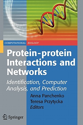 Protein-protein Interactions and Networks: Identification, Computer Analysis, and Prediction - Panchenko, Anna (Editor), and Przytycka, Teresa M. (Editor)