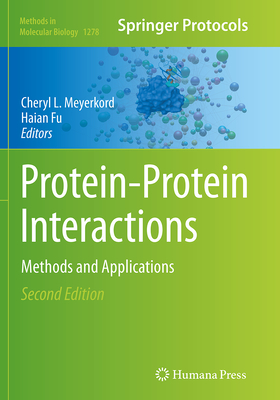 Protein-Protein Interactions: Methods and Applications - Meyerkord, Cheryl L (Editor), and Fu, Haian, Professor, PhD (Editor)