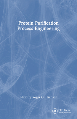 Protein Purification Process Engineering - Harrison, Roger (Editor)