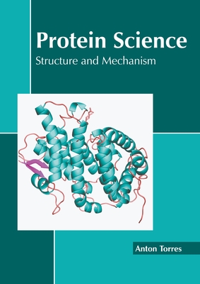 Protein Science: Structure and Mechanism - Torres, Anton (Editor)