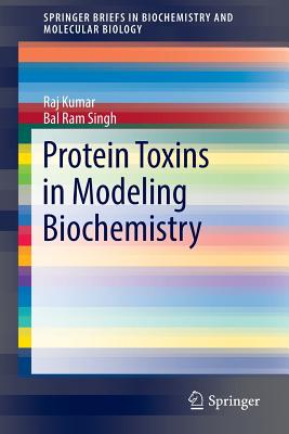 Protein Toxins in Modeling Biochemistry - Kumar, Raj, and Singh, Bal Ram