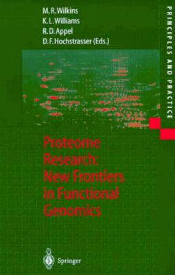 Proteome Research: New Frontiers in Functional Genomics - Wilkins, M R, and Wilkins, M R, and Williams, K L