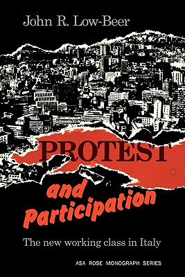 Protest and Participation: The New Working Class in Italy - Low-Beer, John R.