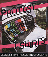 Protest T-Shirts: Designs from the Cult Independents
