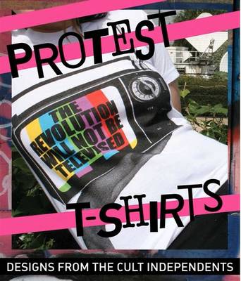 Protest T-Shirts: Designs from the Cult Independents - Mathieson, Eleanor
