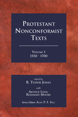 Protestant Nonconformist Texts Volume 1 - Jones, R Tudur (Editor), and Long, Arthur (Editor), and Moore, Rosemary (Editor)