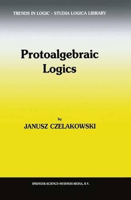 Protoalgebraic Logics - Czelakowski, Janusz