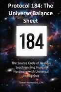 Protocol 184: The Universe Balance Sheet: The Source Code of Reality: Synchronizing Human Hardware with Universal Intelligence
