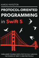 Protocol-Oriented Programming in Swift 5: Familiarize yourself with POP to fully unleash the power of Swift 5 and protocols