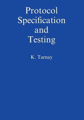 Protocol Specification and Testing - Tarnay, Katalin