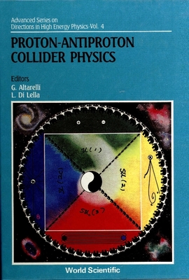Proton-Antiproton Collider Physics - Altarelli, Guido (Editor), and Lella, Luigi Di (Editor)