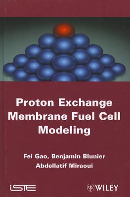 Proton Exchange Membrane Fuel Cells Modeling - Gao, Fei, and Blunier, Benjamin, and Miraoui, Abdellatif
