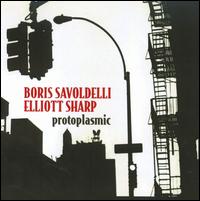 Protoplasmic - Boris Savoldelli/Elliott Sharp