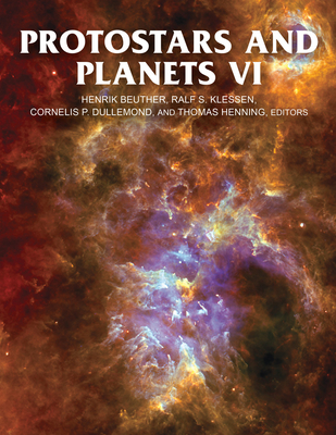 Protostars and Planets VI - Beuther, Henrik (Editor), and Klessen, Ralf S (Editor), and Dullemond, Cornelis Petrus (Editor)