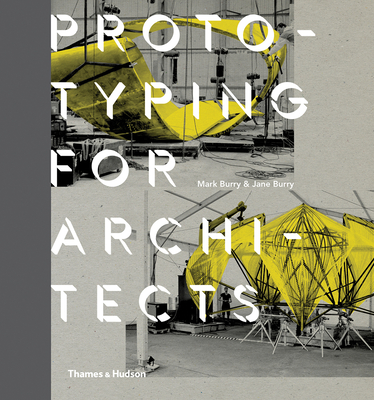 Prototyping for Architects - Burry, Mark, and Burry, Jane