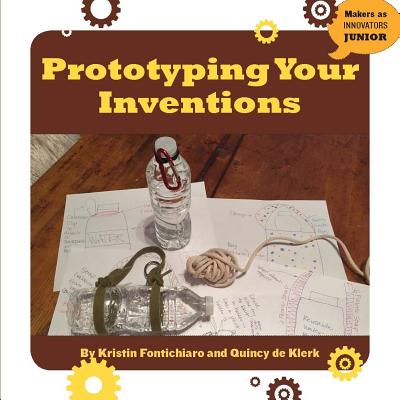 Prototyping Your Inventions - Fontichiaro, Kristin, and Klerk, Quincy De