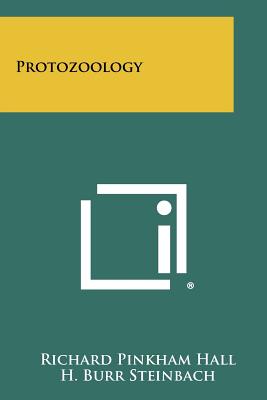 Protozoology - Hall, Richard Pinkham, and Steinbach, H Burr (Editor)
