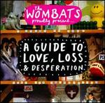 Proudly Present... A Guide To Love, Loss & Desperation