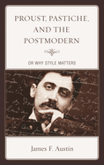 Proust, Pastiche, and the Postmodern or Why Style Matters