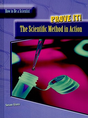 Prove It!: The Scientific Method in Action - Glass, Susan