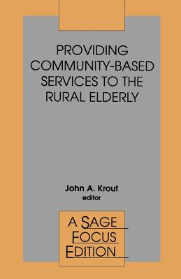 Providing Community-Based Services to the Rural Elderly - Krout, John a (Editor)