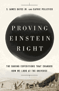 Proving Einstein Right: The Daring Expeditions that Changed How We Look at the Universe