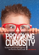 Provoking Curiosity: Student-Led Steam Learning for Pre-K to Third Grade