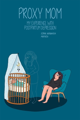Proxy Mom: My Experience with Postpartum Depression - Mathou, and Adriansen, Sophie