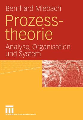 Prozesstheorie: Analyse, Organisation Und System - Miebach, Bernhard