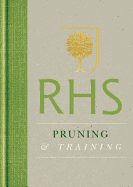 Pruning and Training: Simple Techniques for 200 Garden Plants. the Royal Horticultural Society