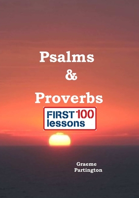 Psalms & Proverbs: First 100 Lessons - Partington, Graeme