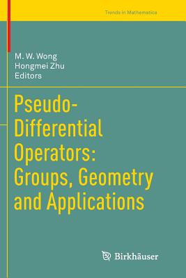Pseudo-Differential Operators: Groups, Geometry and Applications - Wong, M W (Editor), and Zhu, Hongmei (Editor)