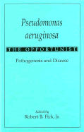 Pseudomonas Aeruginosa the Opportunist