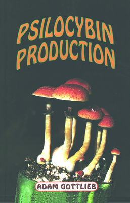 Psilocybin Producers Guide - Gottlieb, Adam