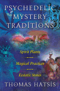 Psychedelic Mystery Traditions: Spirit Plants, Magical Practices, and Ecstatic States