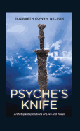 Psyche's Knife: Archetypal Explorations of Love and Power