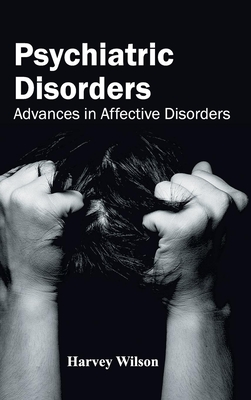 Psychiatric Disorders: Advances in Affective Disorders - Wilson, Harvey (Editor)