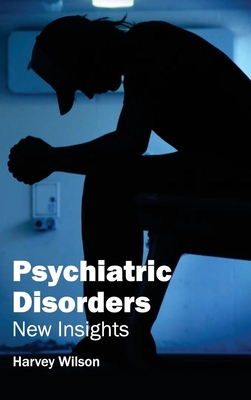 Psychiatric Disorders: New Insights - Wilson, Harvey (Editor)