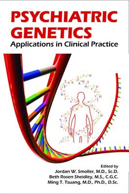 Psychiatric Genetics: Applications in Clinical Practice - Smoller, Jordan W (Editor), and Rosen Sheidley, Beth (Editor), and Tsuang, Ming T (Editor)