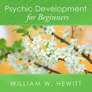 Psychic Development for Beginners: An Easy Guide to Developing & Releasing Your Psychic Abilities