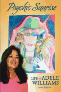 Psychic Sunrise: Life of Adele Williams, Psychic Medium