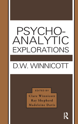 Psycho-Analytic Explorations - Winnicott, Donald W., and Davis, Madeleine (Editor), and Shepherd, Ray (Editor)