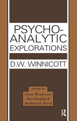 Psycho-Analytic Explorations - Winnicott, Donald W., and Davis, Madeleine (Editor), and Shepherd, Ray (Editor)