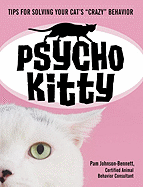 Psycho Kitty: Tips for Solving Your Cat's Crazy Behavior - Pam Johnson-Bennett