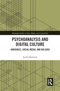 Psychoanalysis and Digital Culture: Audiences, Social Media, and Big Data