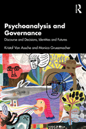 Psychoanalysis and Governance: Discourse and Decisions, Identities and Futures