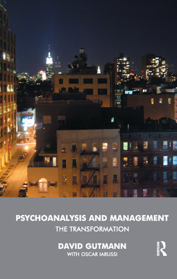 Psychoanalysis and Management: The Transformation - Gutmann, David, and Iarussi, Oscar