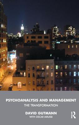 Psychoanalysis and Management: The Transformation - Gutmann, David, and Iarussi, Oscar